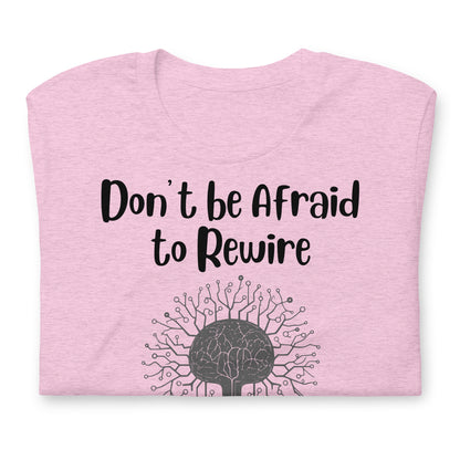 Don't Be Afraid to Rewire Your Mind Quality Cotton Bella Canvas Adult T-Shirt