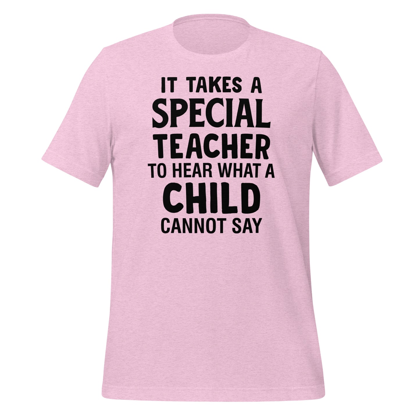 It Takes a Special Teacher to Hear What a Child Cannot Say Bella Canvas Unisex T-Shirt