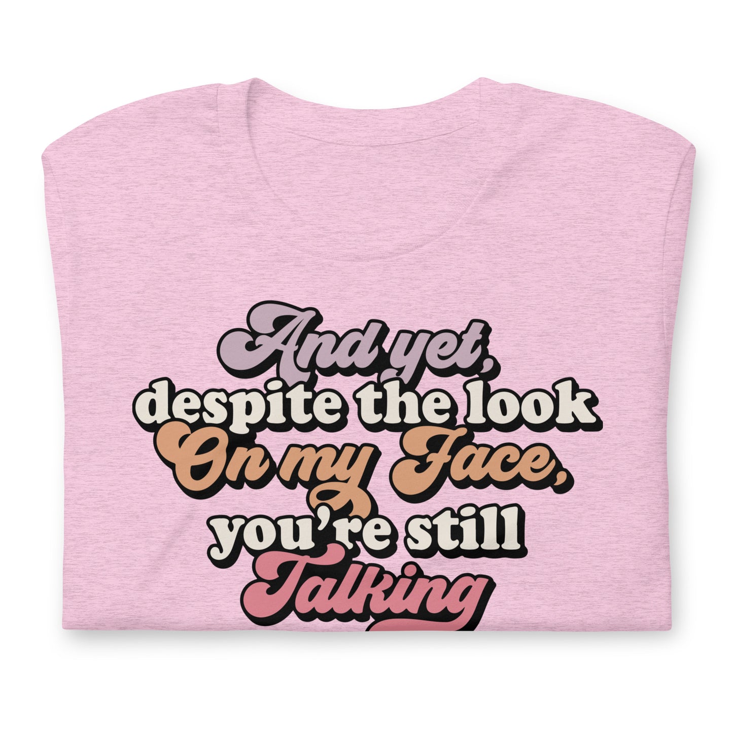 Despite The Look On My Face, You're Still Talking Funny Bella Canvas Adult T-Shirt