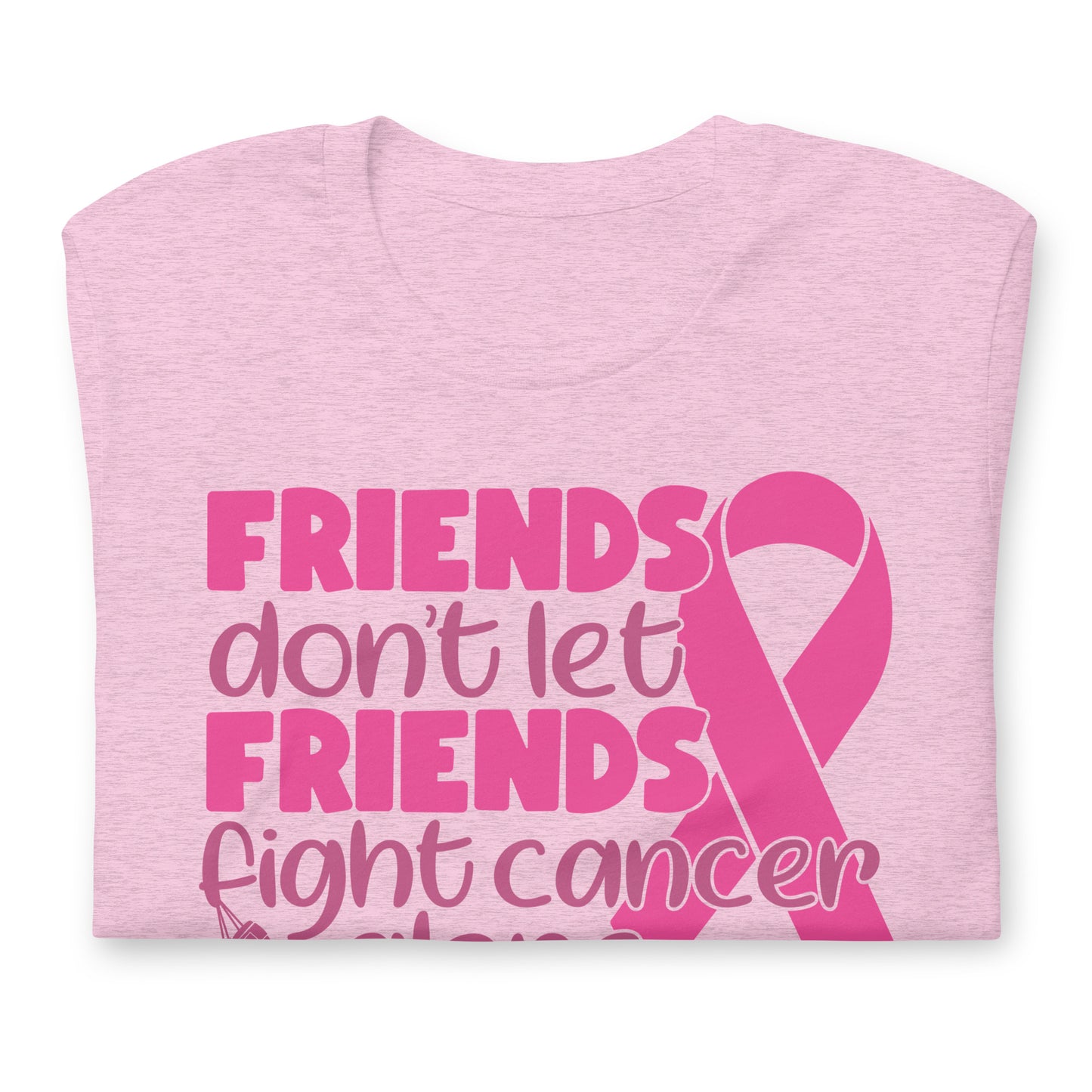 Friends Don't Let Friends Fight Cancer Alone Bella Canvas Adult T-Shirt