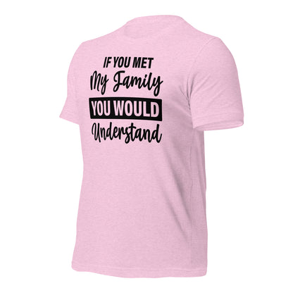 If You Met My Family You'd Understand Quality Cotton Bella Canvas Adult T-Shirt