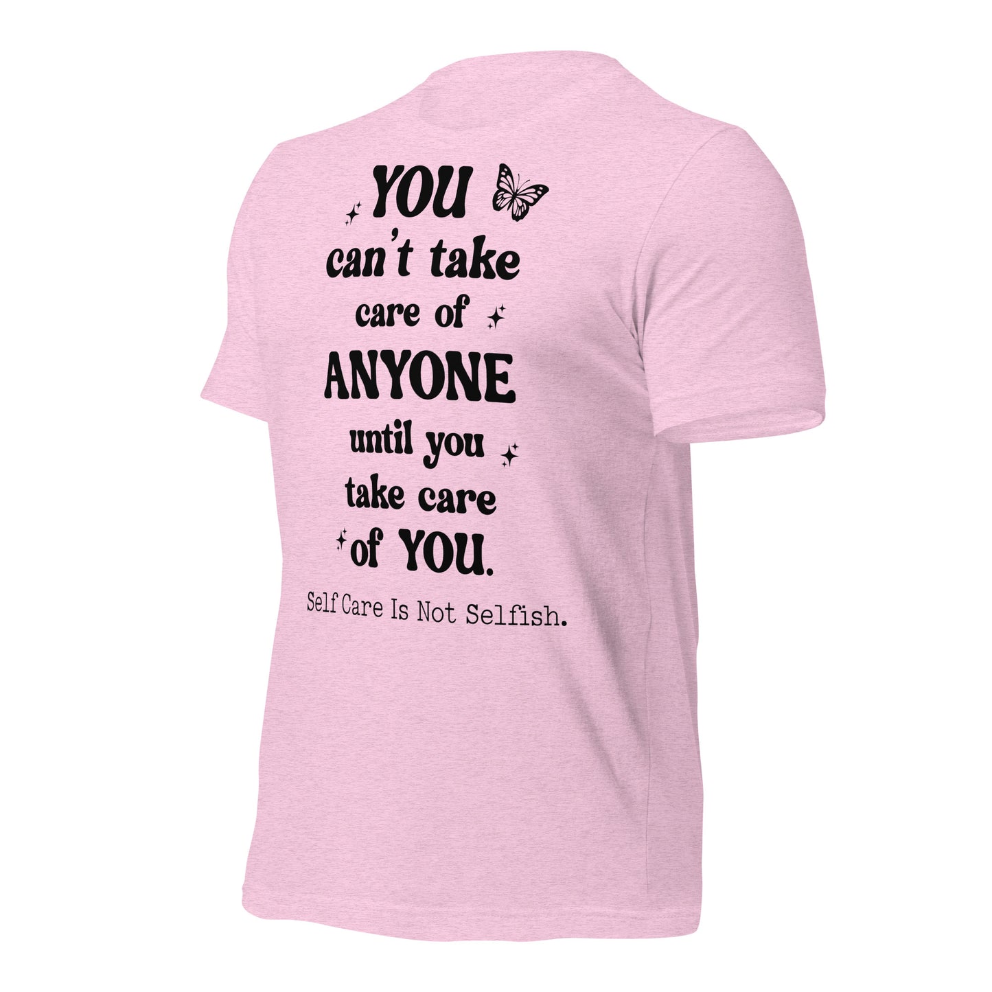 You Can't Take Care Anyone Until You Take Care Yourself Quality Cotton Bella Canvas Adult T-Shirt