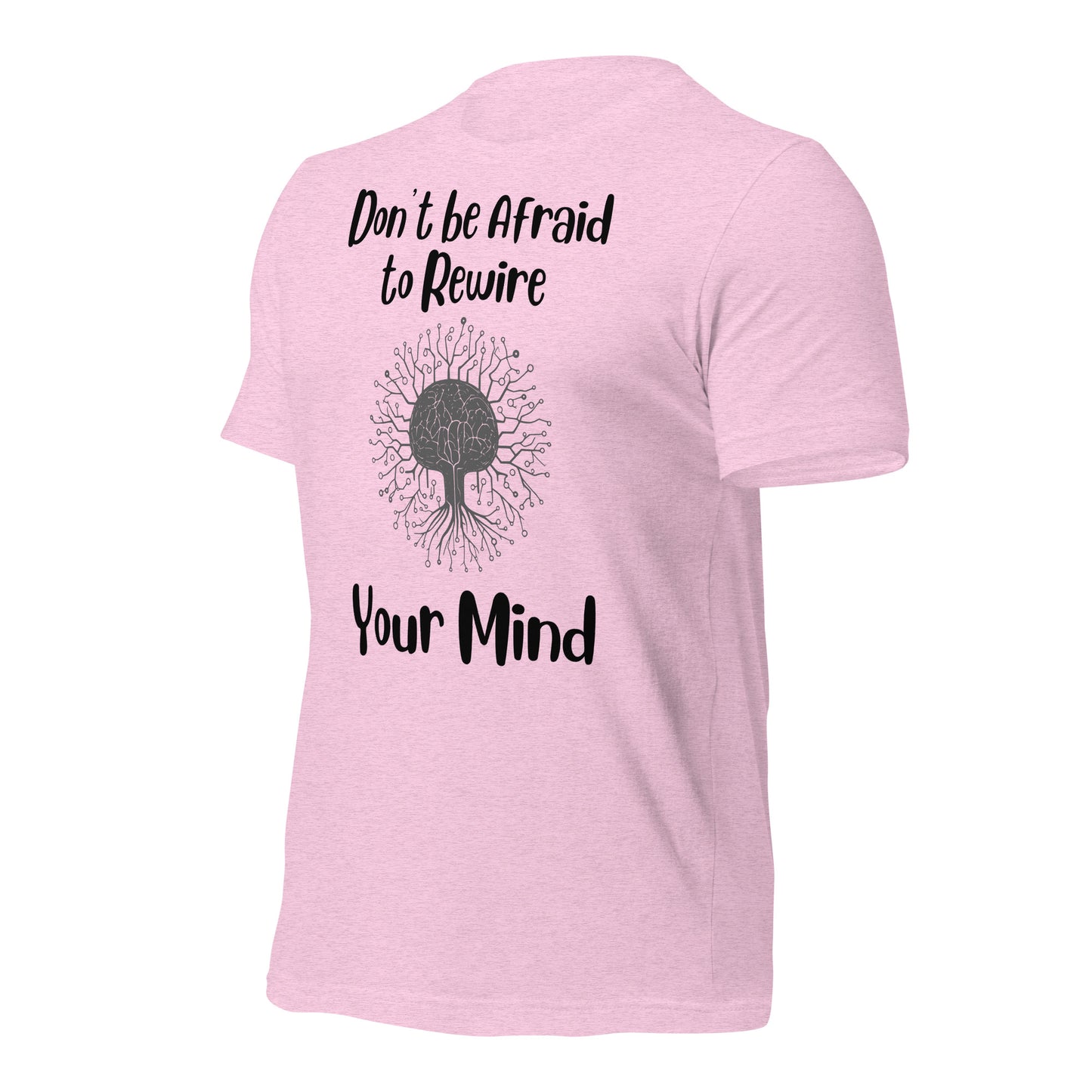 Don't Be Afraid to Rewire Your Mind Quality Cotton Bella Canvas Adult T-Shirt