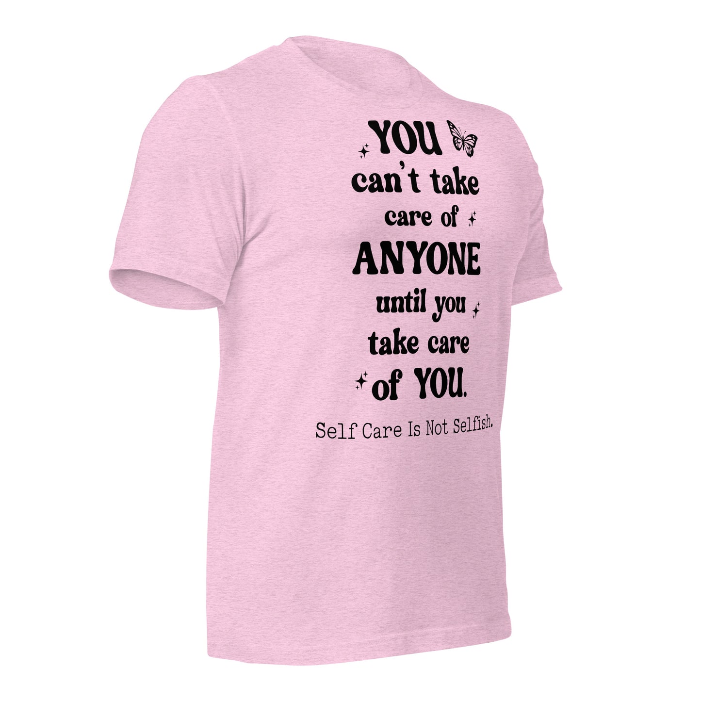 You Can't Take Care Anyone Until You Take Care Yourself Quality Cotton Bella Canvas Adult T-Shirt