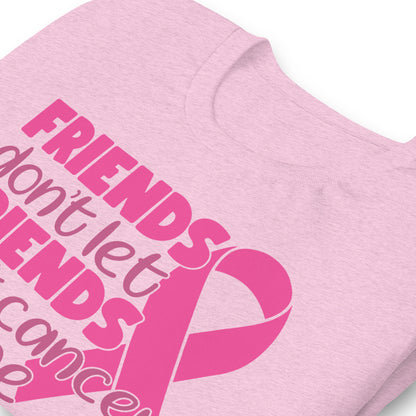 Friends Don't Let Friends Fight Cancer Alone Bella Canvas Adult T-Shirt