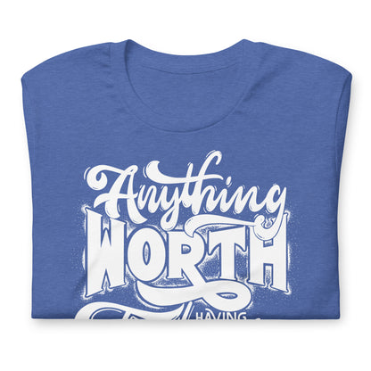 Anything Worth Having Takes Time Quality Cotton Bella Canvas Adult T-Shirt