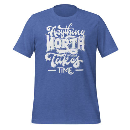 Anything Worth Having Takes Time Quality Cotton Bella Canvas Adult T-Shirt