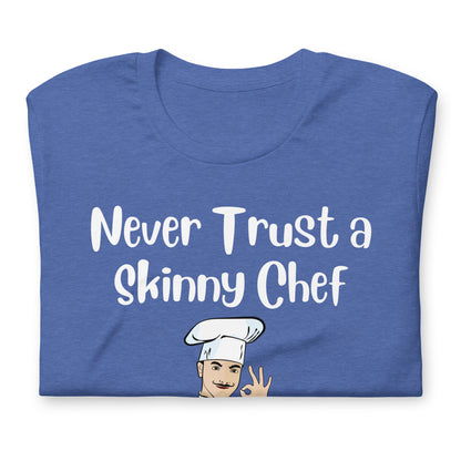 Never Trust a Skinny Chef Quality Cotton Bella Canvas T-Shirt