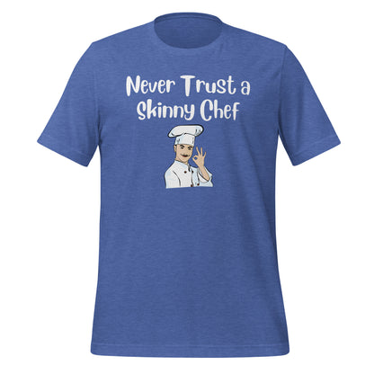 Never Trust a Skinny Chef Quality Cotton Bella Canvas T-Shirt