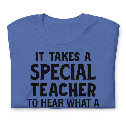 It Takes a Special Teacher to Hear What a Child Cannot Say Bella Canvas Unisex T-Shirt