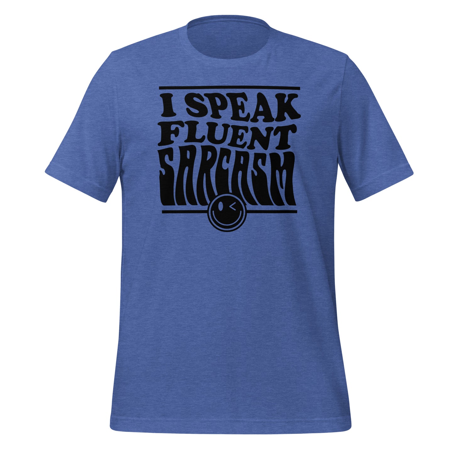 I Speak Fluent Sarcasm Bella Canvas Unisex T-Shirt