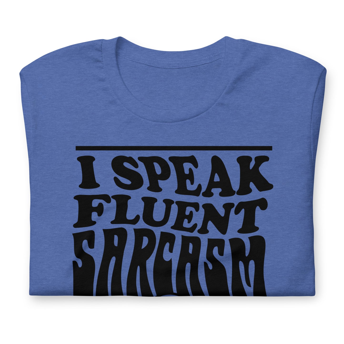 I Speak Fluent Sarcasm Bella Canvas Unisex T-Shirt