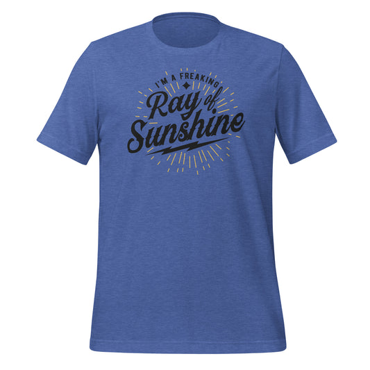 I'm a Freaking Ray of Sunshine Bella Canvas Unisex T-Shirt