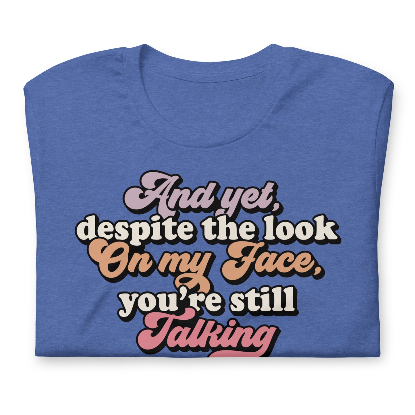 Despite The Look On My Face, You're Still Talking Funny Bella Canvas Adult T-Shirt