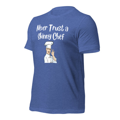 Never Trust a Skinny Chef Quality Cotton Bella Canvas T-Shirt