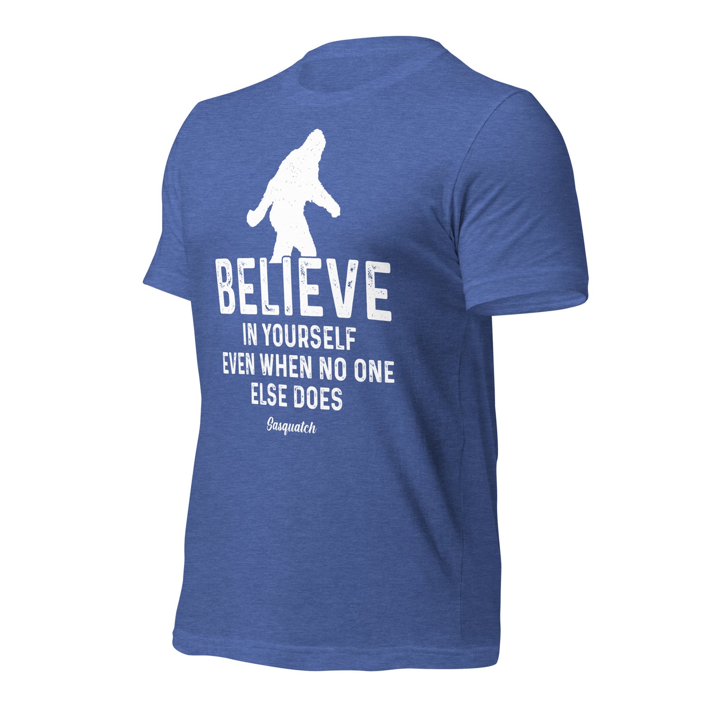 Believe in Yourself Even When No One Else Does Sasquatch Bella Canvas Adult T-Shirt