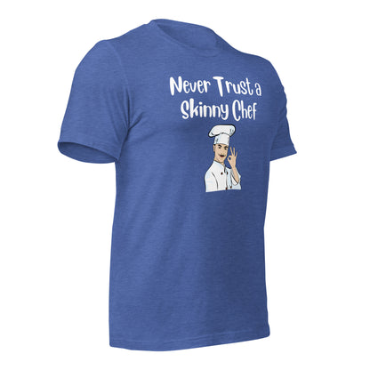 Never Trust a Skinny Chef Quality Cotton Bella Canvas T-Shirt