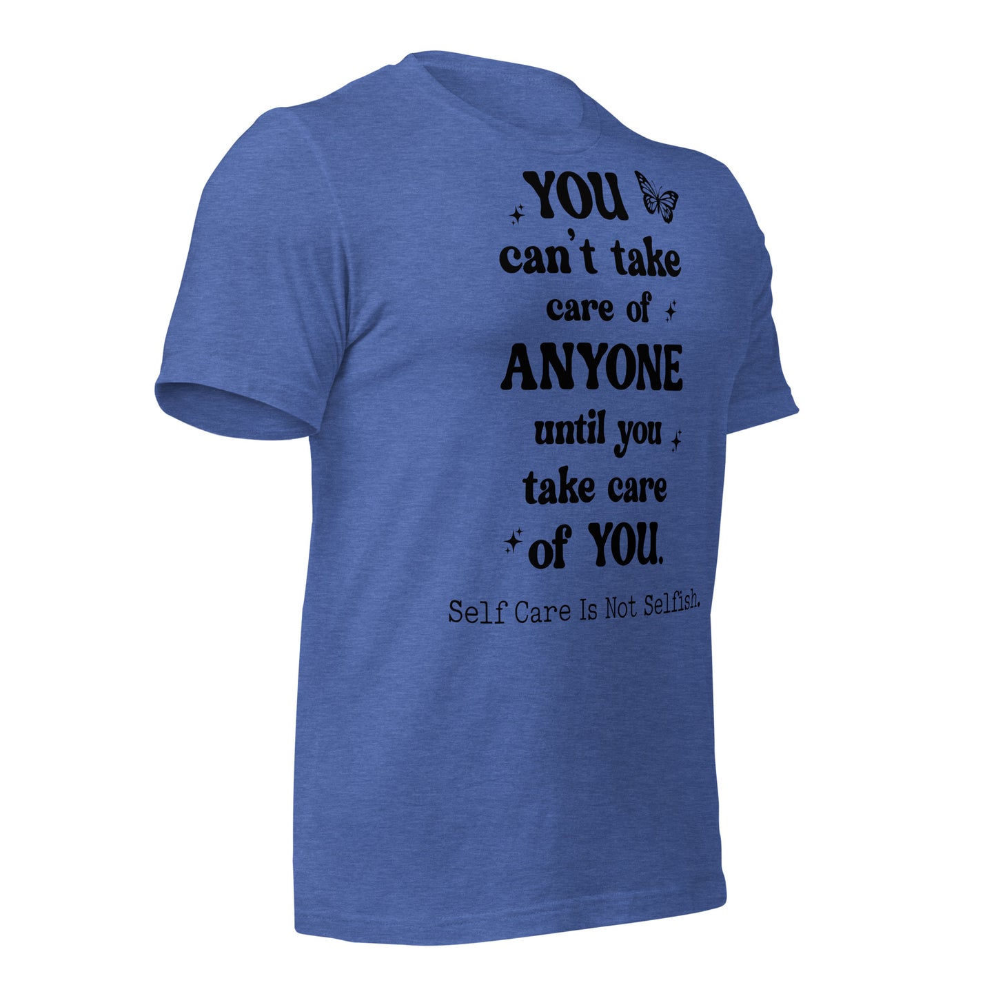 You Can't Take Care Anyone Until You Take Care Yourself Quality Cotton Bella Canvas Adult T-Shirt