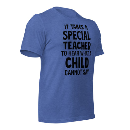 It Takes a Special Teacher to Hear What a Child Cannot Say Bella Canvas Unisex T-Shirt