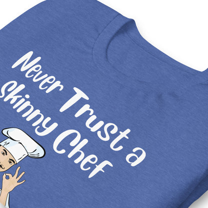 Never Trust a Skinny Chef Quality Cotton Bella Canvas T-Shirt