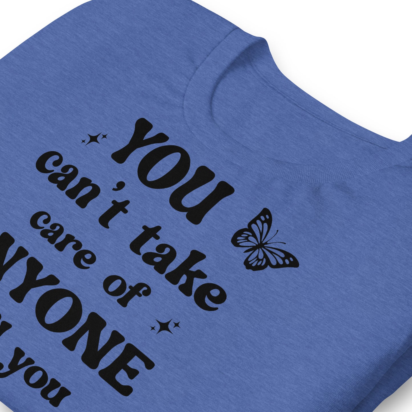 You Can't Take Care Anyone Until You Take Care Yourself Quality Cotton Bella Canvas Adult T-Shirt