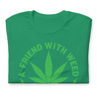 A Friend with Weed is a Friend Indeed Bella Canvas Adult T-Shirt