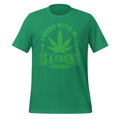 A Friend with Weed is a Friend Indeed Bella Canvas Adult T-Shirt