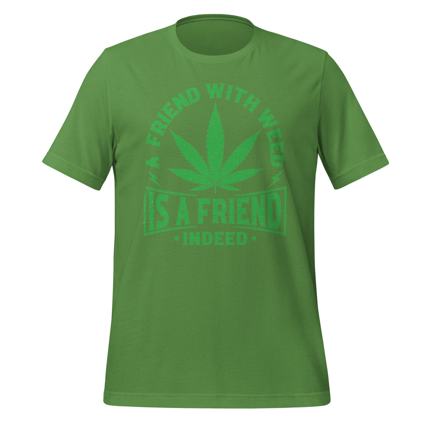 A Friend with Weed is a Friend Indeed Bella Canvas Adult T-Shirt