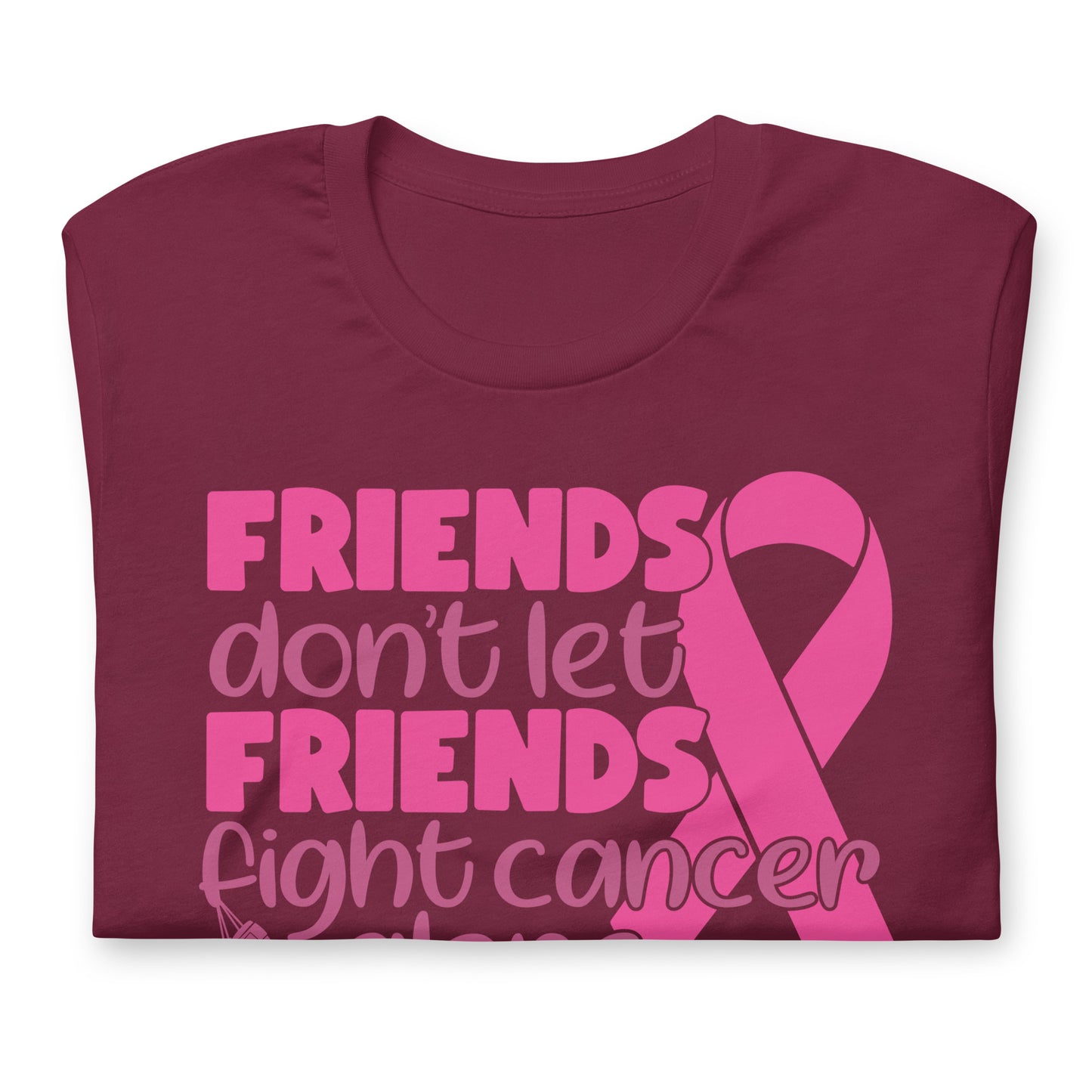 Friends Don't Let Friends Fight Cancer Alone Bella Canvas Adult T-Shirt