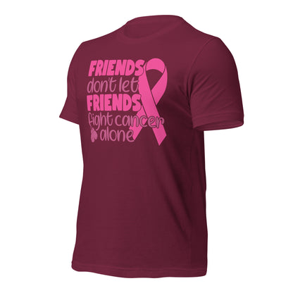 Friends Don't Let Friends Fight Cancer Alone Bella Canvas Adult T-Shirt