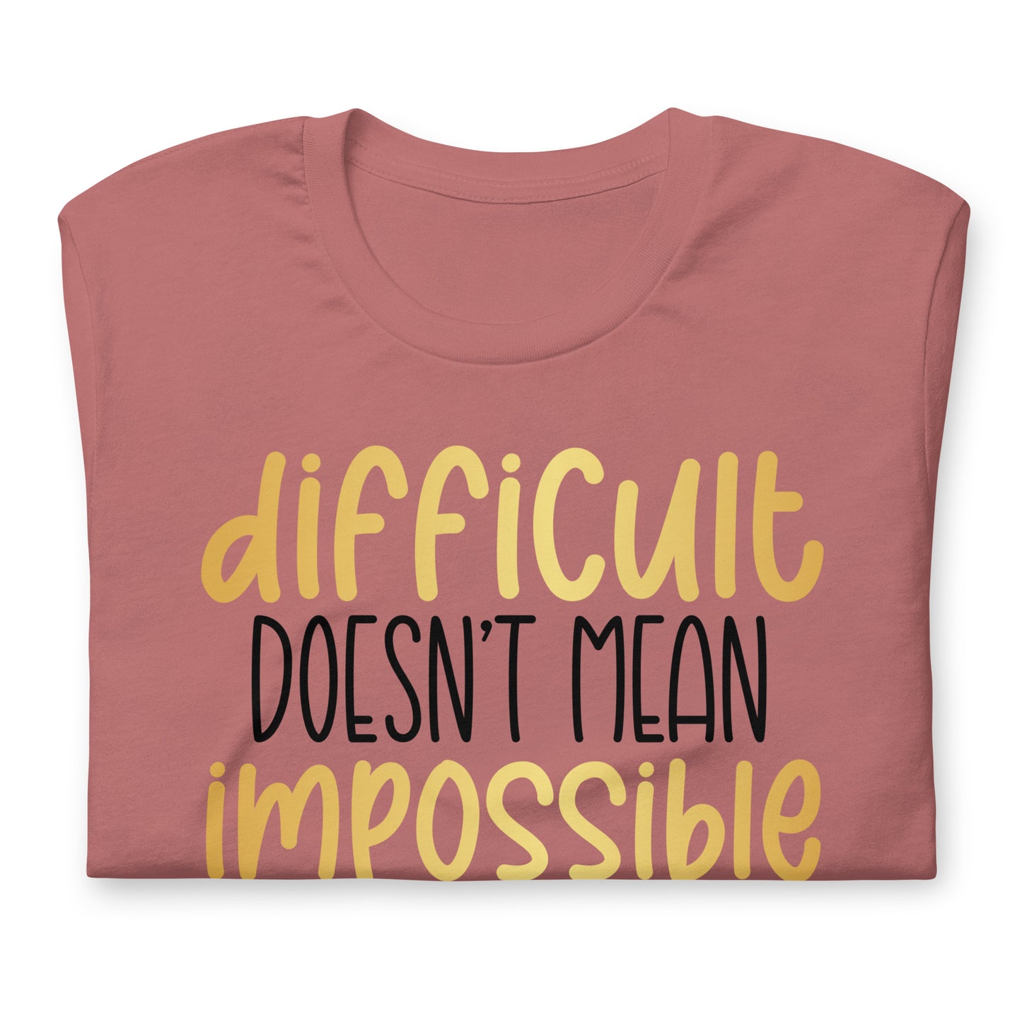 Difficult Doesn't Mean Impossible Quality Cotton Bella Canvas Adult T-Shirt