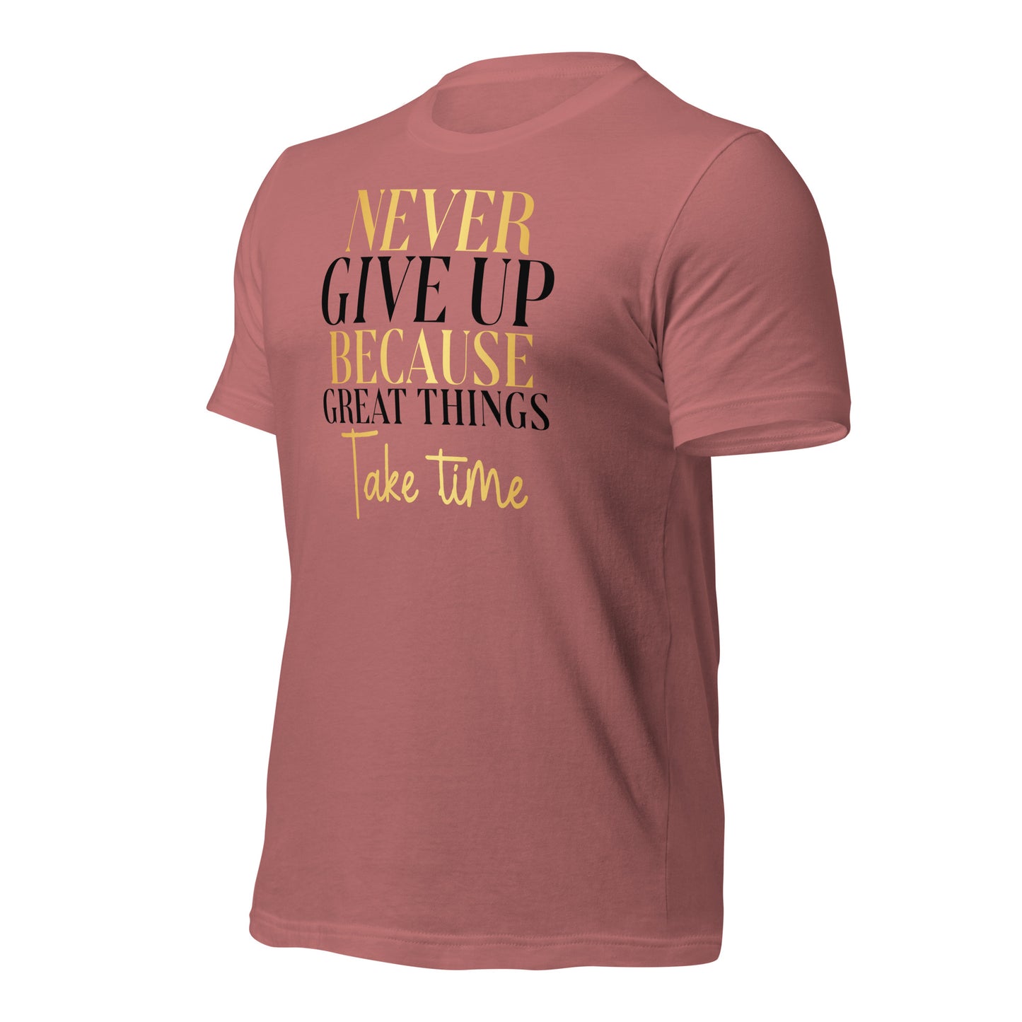 Never Give Up, Great Things Take Time Quality Cotton Bella Canvas Adult T-Shirt