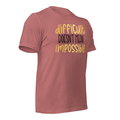 Difficult Doesn't Mean Impossible Quality Cotton Bella Canvas Adult T-Shirt