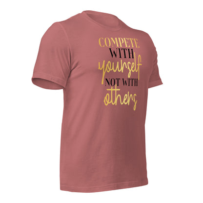 Compete With Yourself, Not Others Quality Cotton Bella Canvas Adult T-Shirt