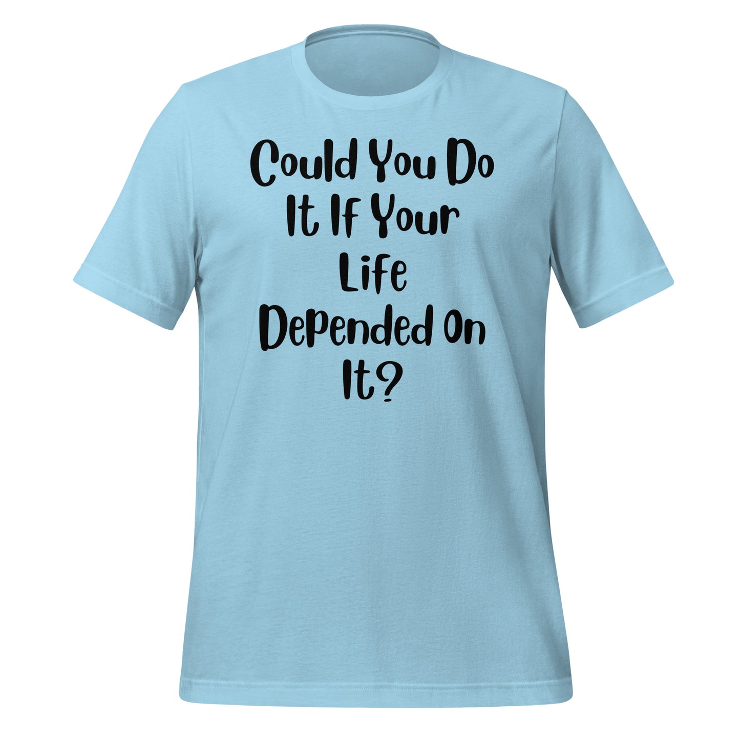 Could You Do It If Your Life Depended On It Quality Cotton Bella Canvas Adult T-Shirt