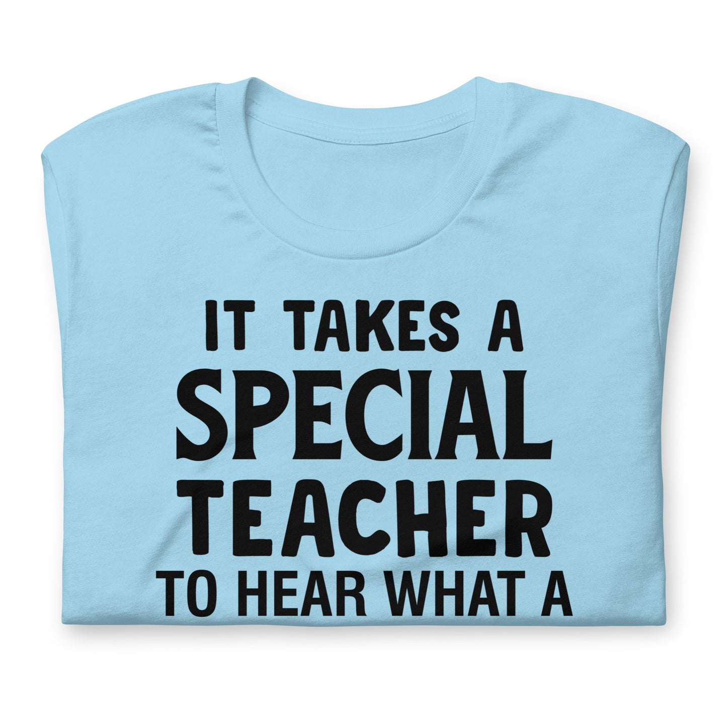 It Takes a Special Teacher to Hear What a Child Cannot Say Bella Canvas Unisex T-Shirt