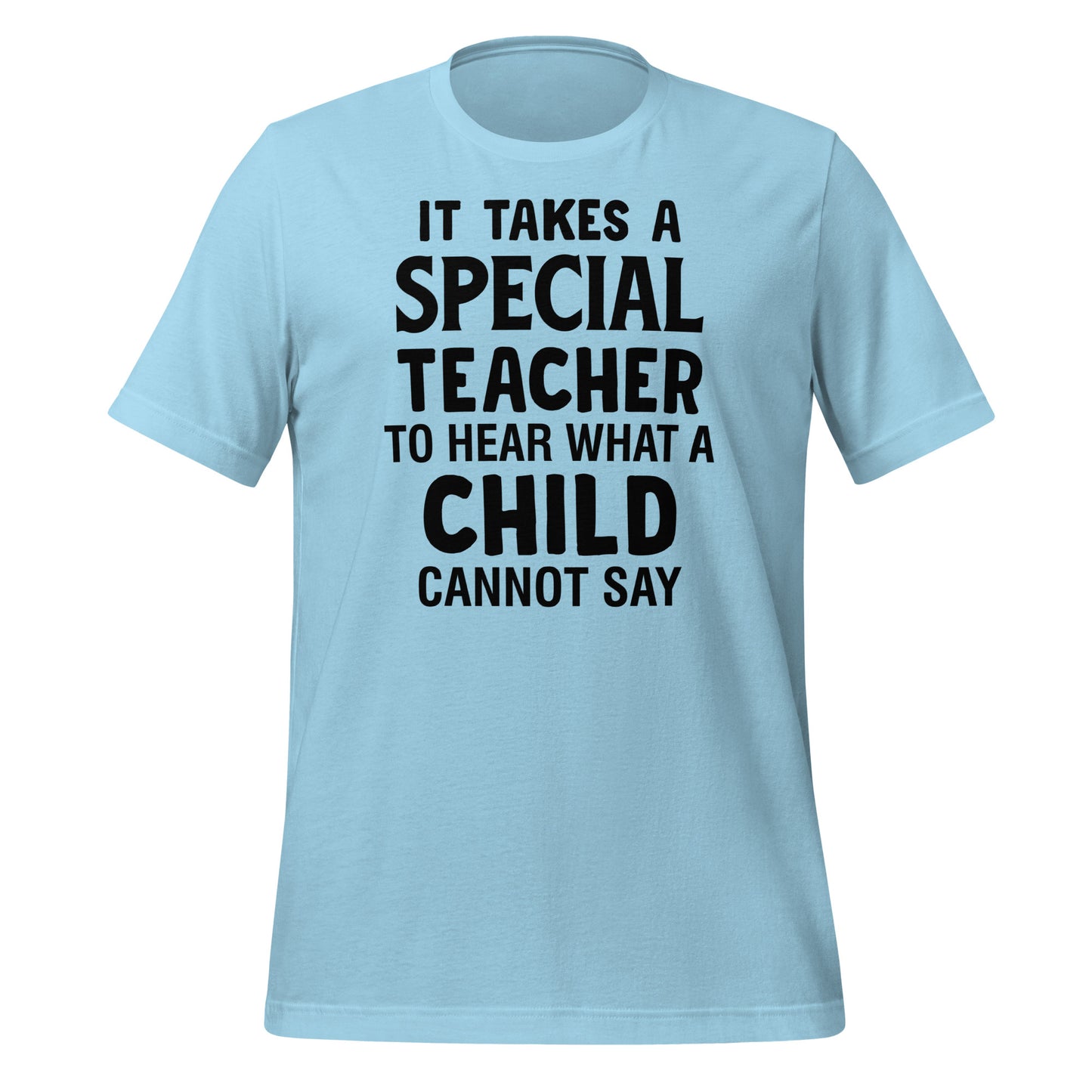 It Takes a Special Teacher to Hear What a Child Cannot Say Bella Canvas Unisex T-Shirt