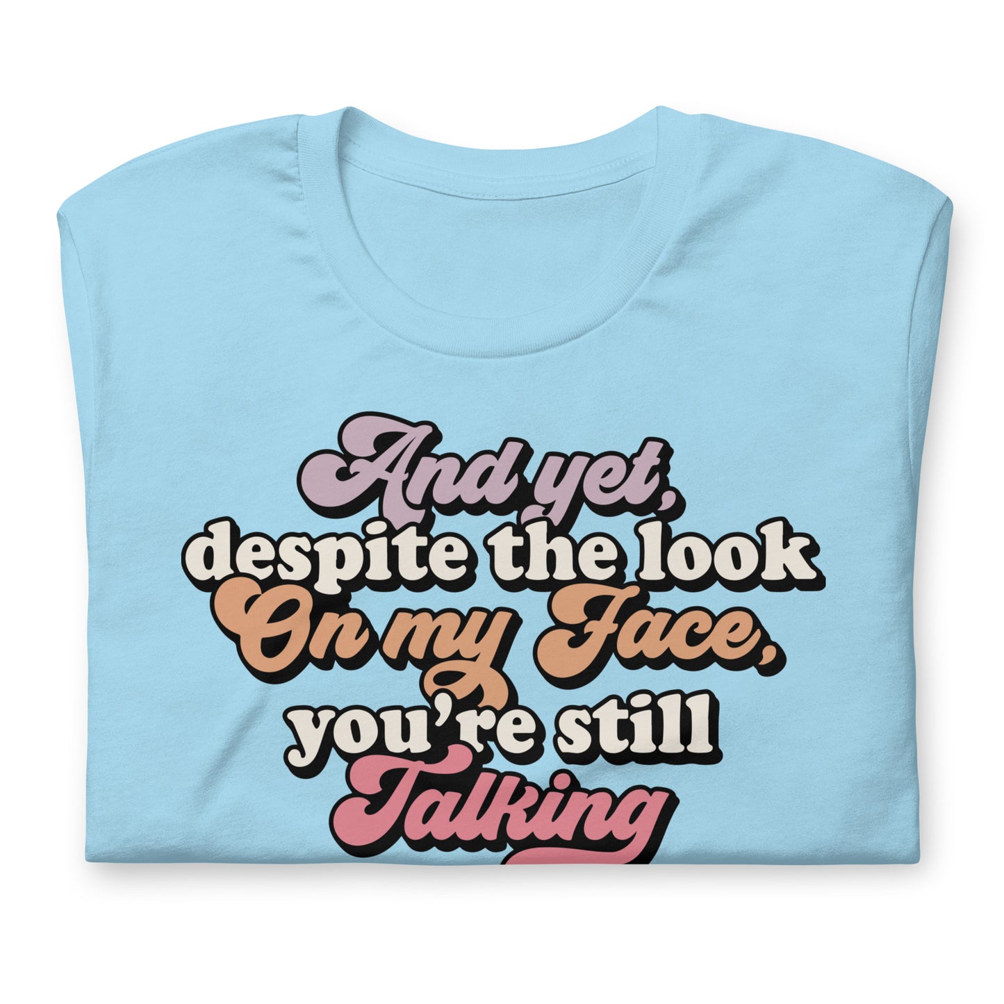 Despite The Look On My Face, You're Still Talking Funny Bella Canvas Adult T-Shirt