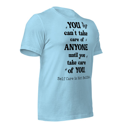 You Can't Take Care Anyone Until You Take Care Yourself Quality Cotton Bella Canvas Adult T-Shirt