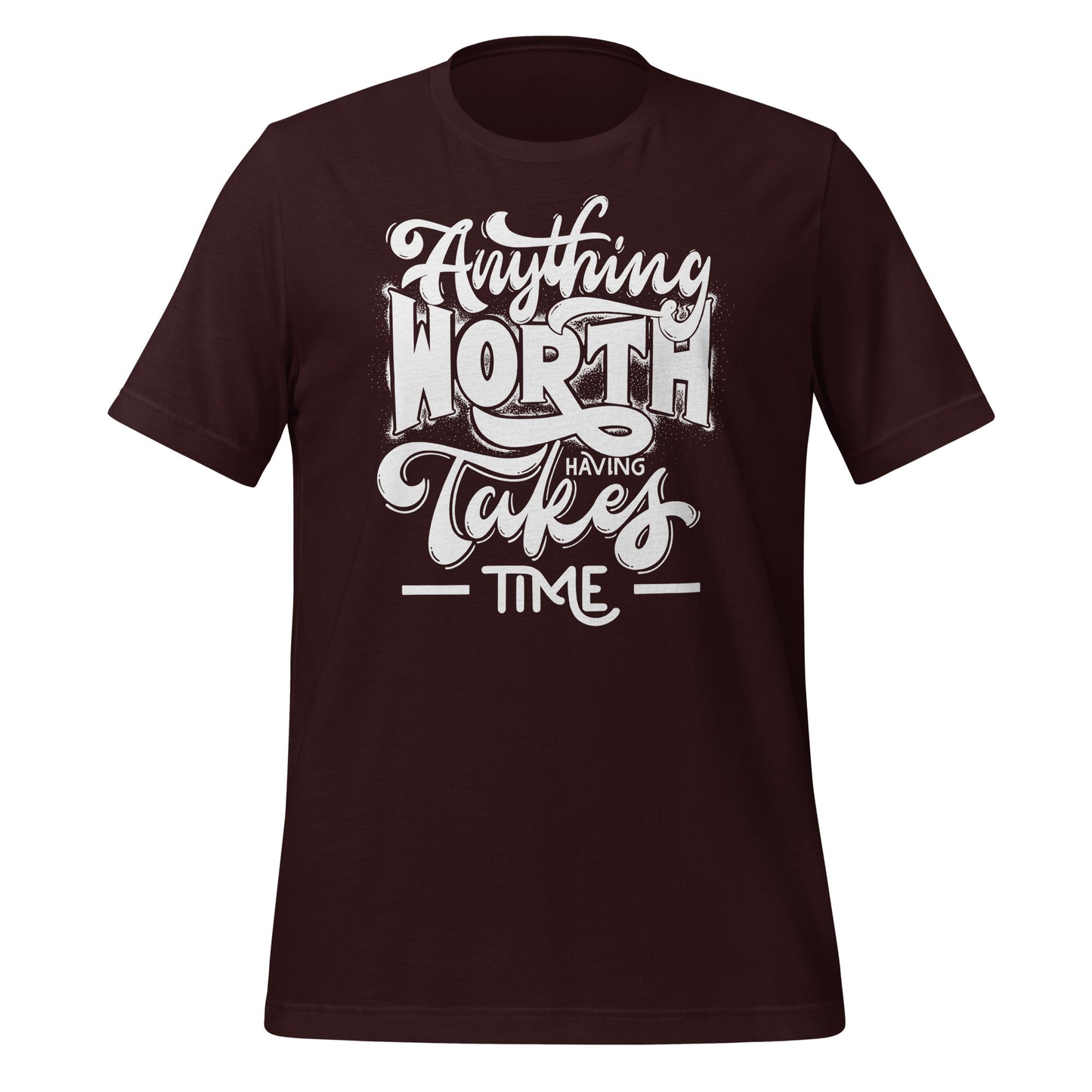 Anything Worth Having Takes Time Quality Cotton Bella Canvas Adult T-Shirt