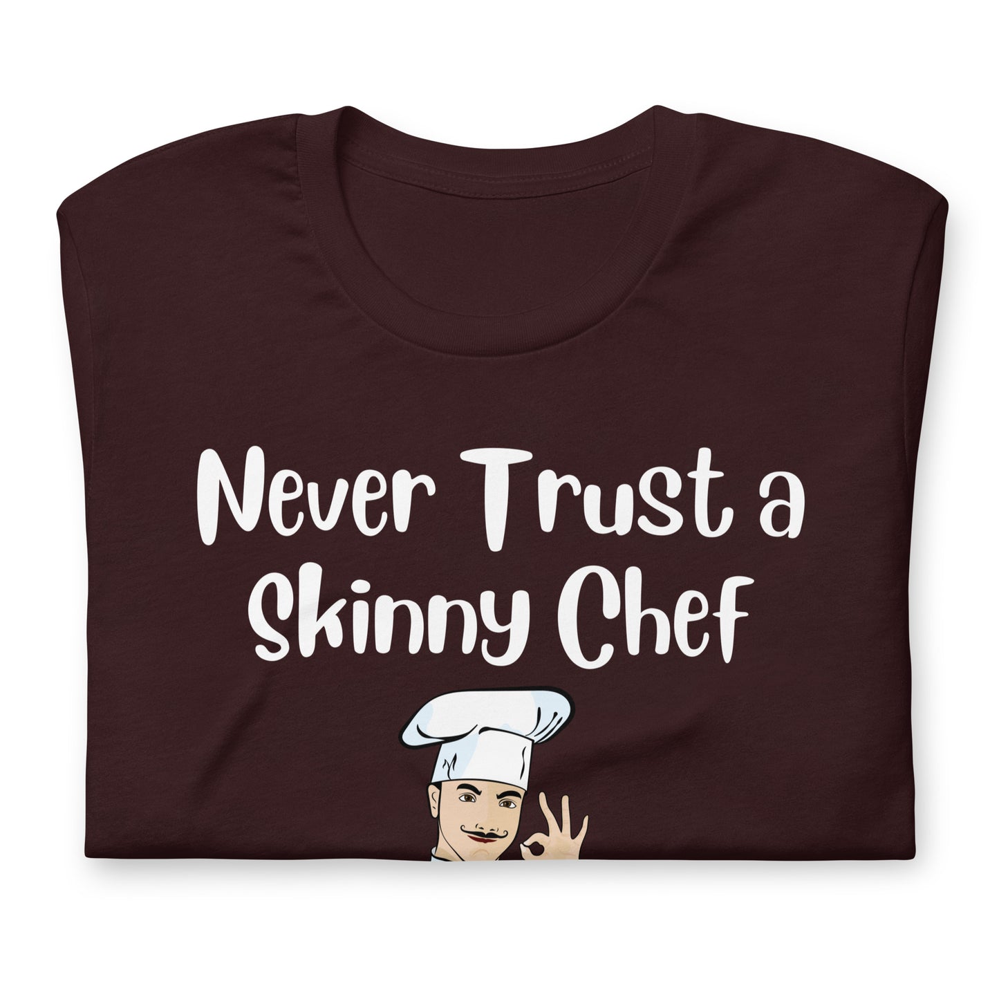 Never Trust a Skinny Chef Quality Cotton Bella Canvas T-Shirt