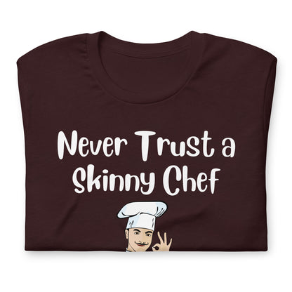 Never Trust a Skinny Chef Quality Cotton Bella Canvas T-Shirt