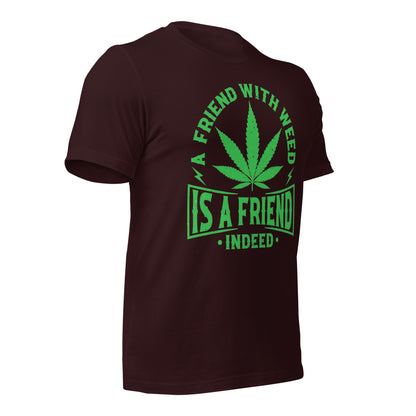 A Friend with Weed is a Friend Indeed Bella Canvas Adult T-Shirt