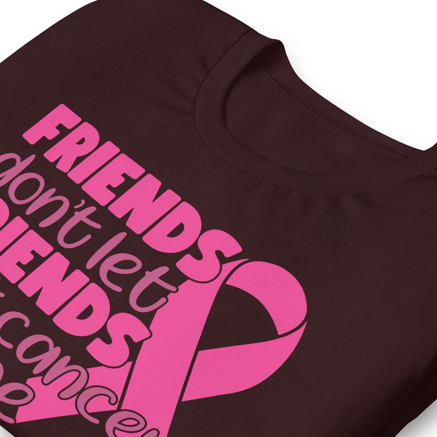 Friends Don't Let Friends Fight Cancer Alone Bella Canvas Adult T-Shirt