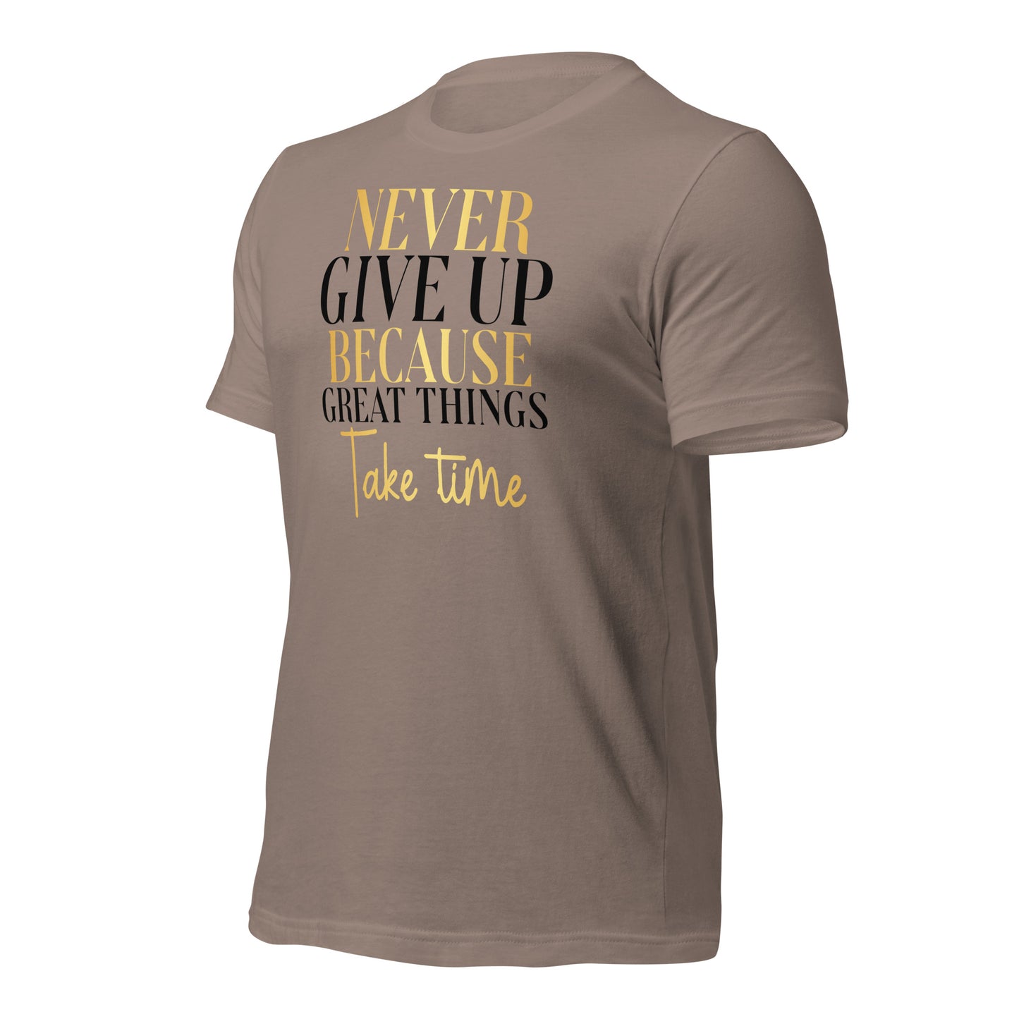 Never Give Up, Great Things Take Time Quality Cotton Bella Canvas Adult T-Shirt