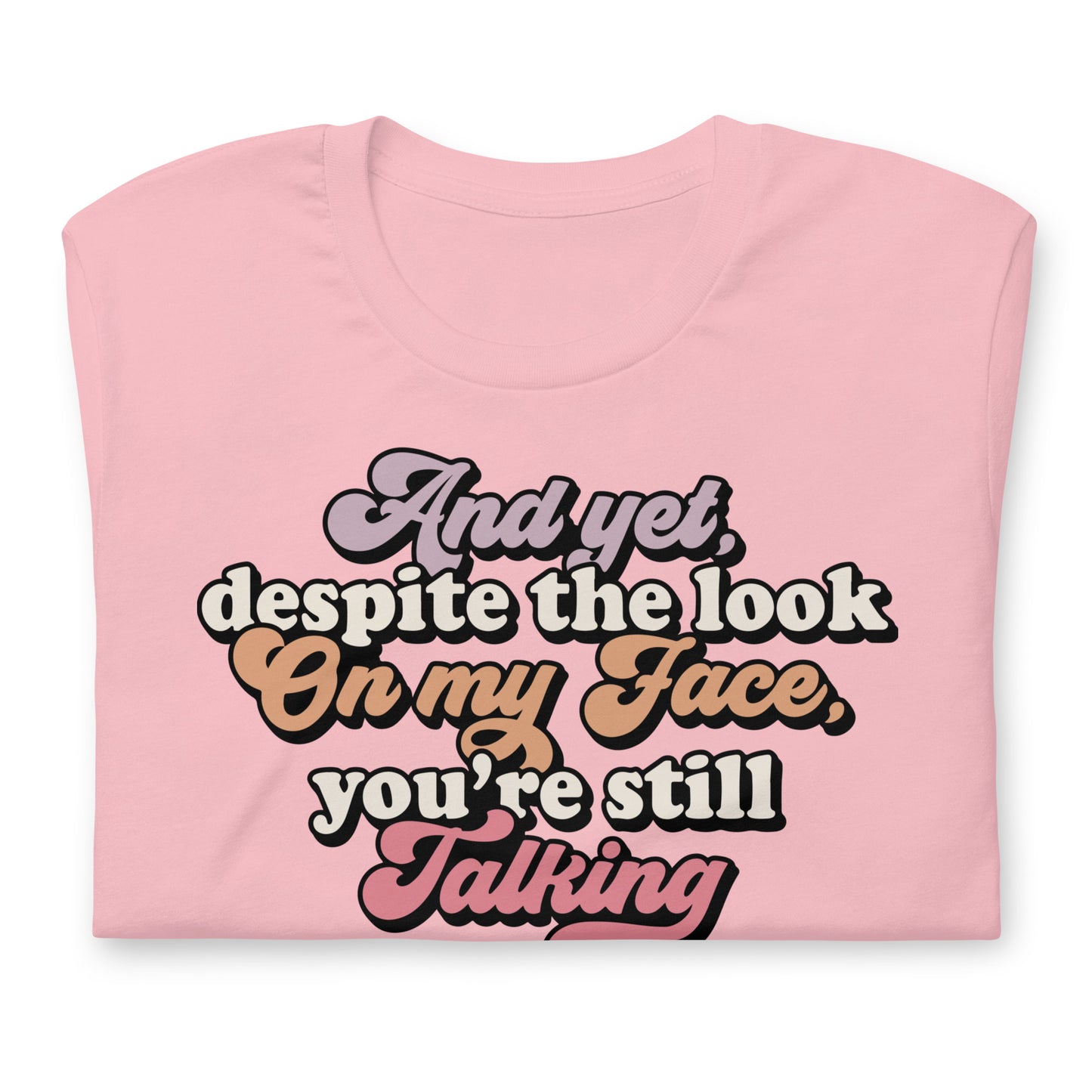 Despite The Look On My Face, You're Still Talking Funny Bella Canvas Adult T-Shirt