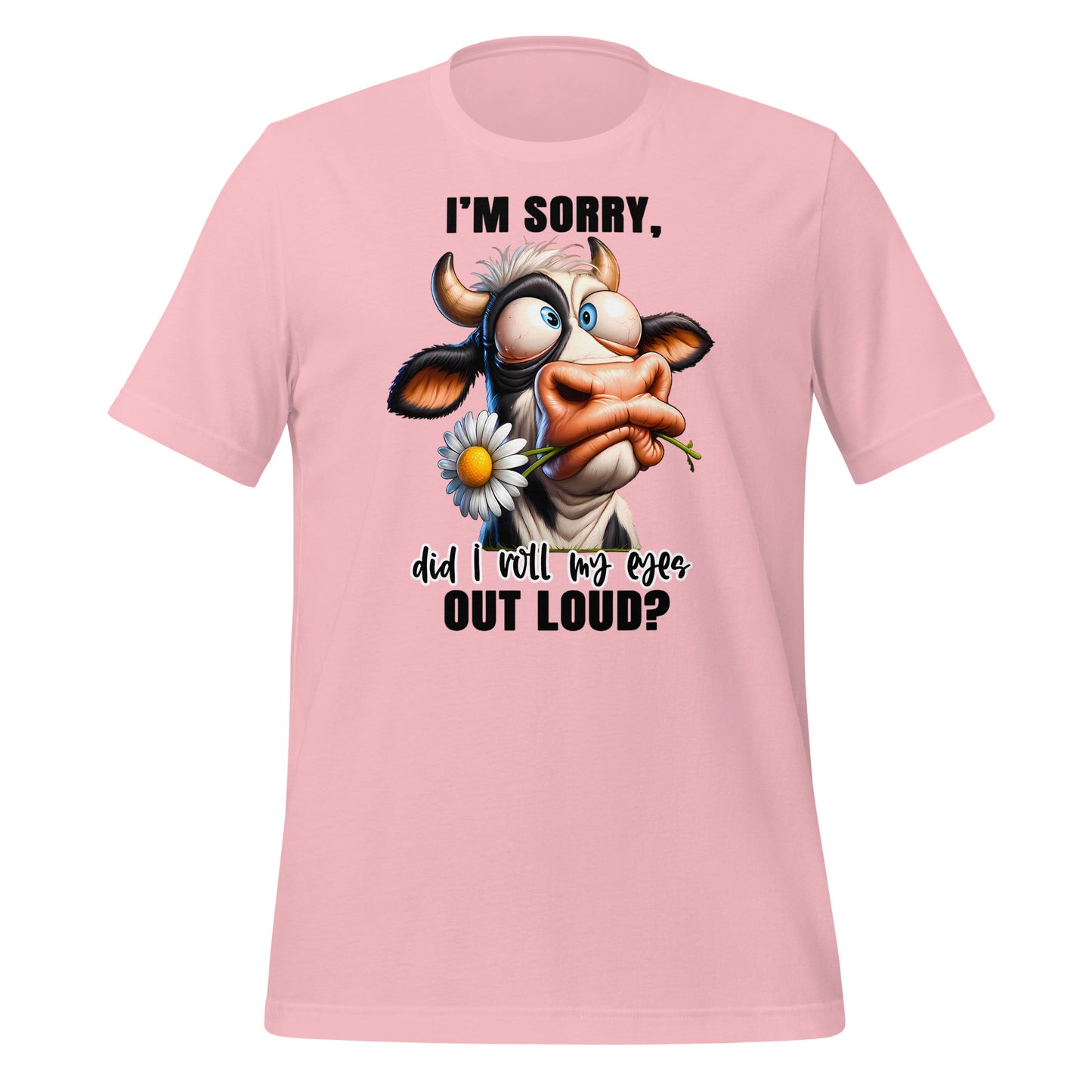 I'm Sorry Did I Roll My Eyes Funny Cow Bella Canvas Adult T-Shirt