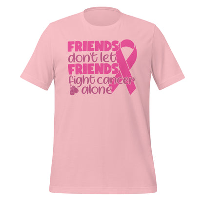 Friends Don't Let Friends Fight Cancer Alone Bella Canvas Adult T-Shirt