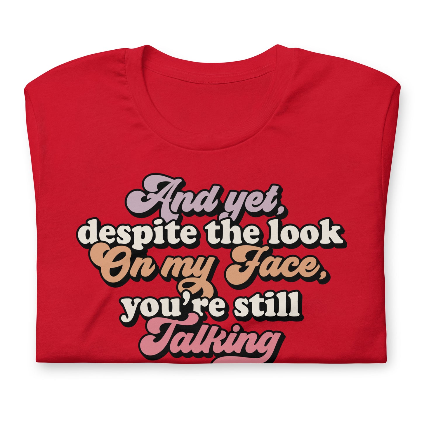 Despite The Look On My Face, You're Still Talking Funny Bella Canvas Adult T-Shirt