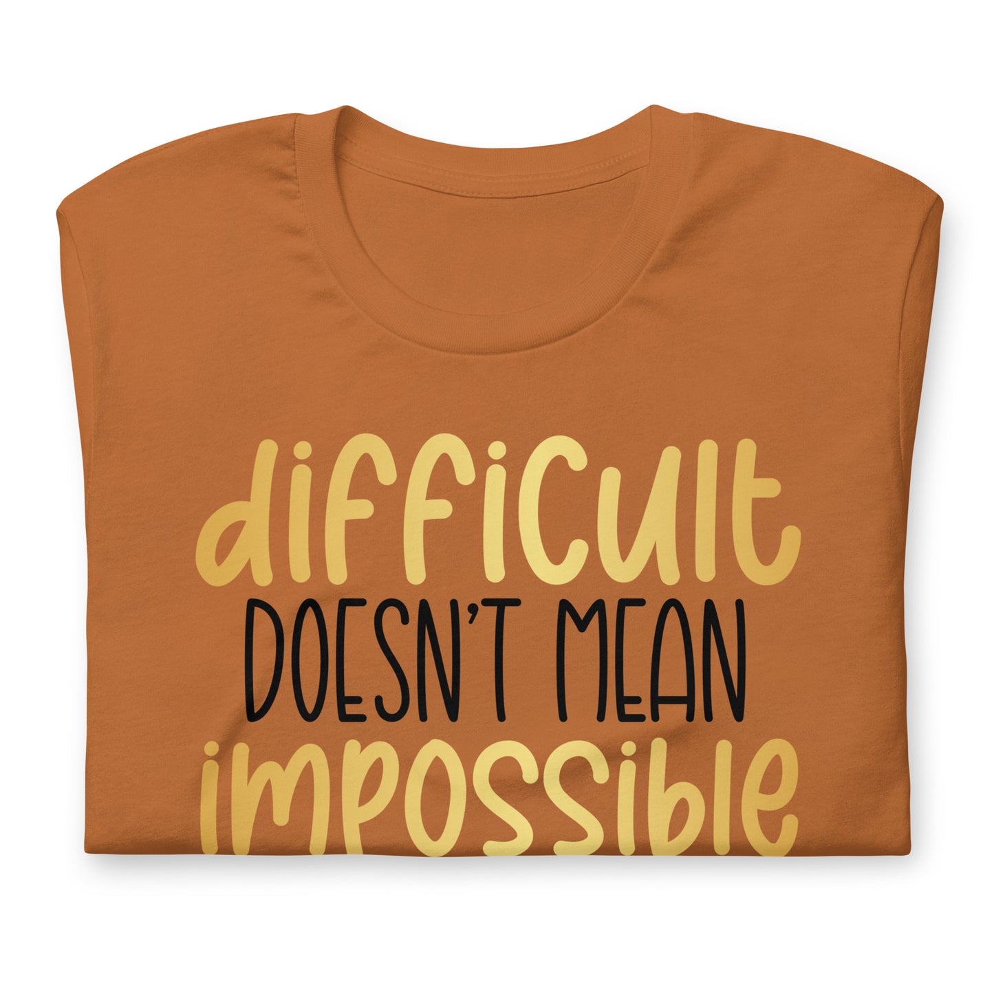 Difficult Doesn't Mean Impossible Quality Cotton Bella Canvas Adult T-Shirt